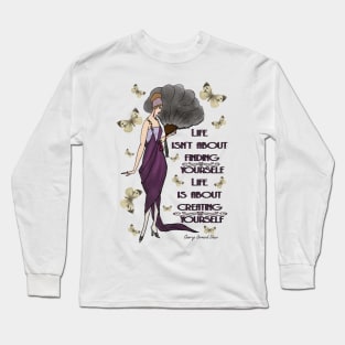 Life Is About Creating Yourself Long Sleeve T-Shirt